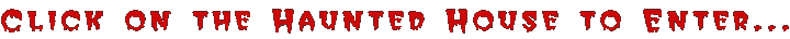 Click on the Haunted House to Enter...