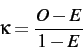 \begin{displaymath}
\kappa = \frac{O - E}{1 - E}
\end{displaymath}