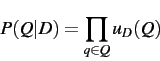 \begin{displaymath}
P(Q\vert D) = \prod_{q \in Q} u_D(Q)
\end{displaymath}