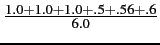 $\frac{1.0+1.0+1.0+.5+.56+.6}{6.0}$