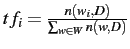 $tf_i = \frac{n(w_i,D)}{\sum_{w \in W} n(w,D)}$