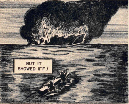 Drawing of survivors watching their ship sink saying, 'But it Showed IFF!'