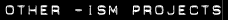 Other  -ISM (N.) Projects