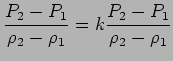 $\displaystyle {P_2 - P_1 \over \rho_2 - \rho_1} = k { P_2 - P_1 \over \rho_2 - \rho_1}$