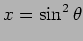 $\displaystyle x = \sin^2 \theta$