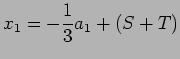 $\displaystyle x_1 = - {1 \over 3} a_1 + (S +T )$