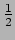 $\displaystyle \mbox{$\frac{1}{2}$}$