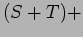 $\displaystyle (S +T ) +$