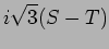 $\displaystyle i \sqrt{3} ( S-T)$