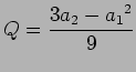 $\displaystyle Q = { 3 a_2 - {a_1 } ^2 \over 9}$