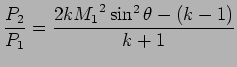 $\displaystyle {P_ 2 \over P_1} = { 2 k {M_1}^2 \sin ^2 \theta - (k -1) \over k+1}$