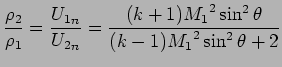 $\displaystyle {\rho_2 \over \rho_1 } = { {U_1}_n \over {U_2}_n} = { (k +1) {M_1}^2 \sin ^2 \theta \over (k -1) {M_1}^2 \sin ^2 \theta + 2}$