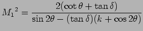$\displaystyle {M_1}^2 = { 2 ( \cot \theta + \tan \delta ) \over \sin 2 \theta - (\tan \delta) ( k + \cos 2 \theta) }$