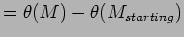 $\displaystyle = \theta(M) - \theta(M_{starting})$