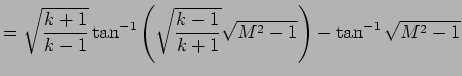 $\displaystyle = \sqrt{k+1\over k-1} \tan^{-1} \left( \sqrt{k-1\over k+1} \sqrt{ M^2 -1}\right) - \tan^{-1} \sqrt{ M^2 -1}$