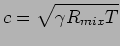 $\displaystyle c = \sqrt{\gamma R_{mix} T}$