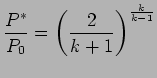 $\displaystyle {P^{*} \over P_0} = \left(2 \over k+1 \right)^{k \over k-1}$