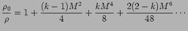 $\displaystyle {\rho_0\over \rho} = 1 + {(k -1) M^2 \over 4} + {k M^4\over 8} + {2(2-k)M^6 \over 48} \cdots$