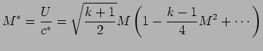 $\displaystyle M^{*} = {U \over c^{*} } = \sqrt{k+1 \over 2} M \left( 1 - {k -1 \over 4} M^2 + \cdots \right)$