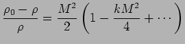 $\displaystyle {\rho_0 -\rho \over \rho} = {M^2 \over 2} \left( 1 - {kM^2 \over 4} + \cdots \right)$