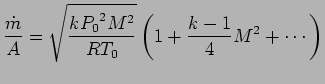 $\displaystyle {\dot{m} \over A} = \sqrt{k {P_0}^2 M^2 \over RT_0} \left( 1 + {k-1 \over 4}M^2 + \cdots \right)$