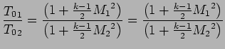 $\displaystyle {{T_0}_1 \over {T_0}_2} = {\left(1+{k -1\over2} {M_1}^2\right)\ov...
... {\left(1+{k -1\over2} {M_1}^2\right)\over \left(1+{k -1\over2}{M_2}^2\right) }$