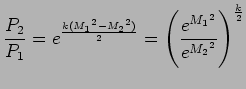 $\displaystyle {P_2 \over P_1} = {\Huge e}^{k({M_1}^2 - {M_2}^2) \over 2} = \left( {\Huge e}^{{M_1}^2} \over {\Huge e}^{{M_2}^2}\right) ^{k\over 2}$