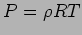 $ P = \rho R T$
