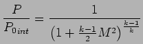 $\displaystyle {P \over{P_{0}}_{int}} = { 1 \over \left( 1 + {k-1 \over 2} M^2 \right) ^{k-1 \over k} }$