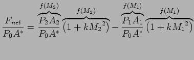 $\displaystyle {F_{net} \over P_0 A^{*}} = \overbrace{P_2A_2 \over P_0 A^{*}}^{f...
...1A_1 \over P_0 A^{*}}^{f(M_1)} \overbrace{\left( 1 + k{M_1}^2 \right)}^{f(M_1)}$
