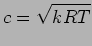 $\displaystyle c = \sqrt{ k R T}$