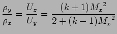 $\displaystyle {\rho_y \over \rho_x} = {U_x \over U_y} = {( k +1) {M_x}^{2} \over 2 + (k -1) {M_x}^{2} }$