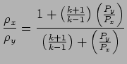 $\displaystyle {\rho_x \over \rho_y} = { 1 + \left( {k +1 \over k -1} \right) \l...
...P_x} \right) \over \left( k+1 \over k-1\right) +\left( {P_y \over P_x} \right)}$