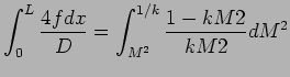 $\displaystyle \int_{0}^{L} { 4 f dx \over D} = \int_{M^{2}}^{1/k} { 1 - kM{2} \over kM{2}} dM^{2}$
