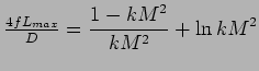 $\displaystyle {\mbox{$\frac{4fL_{max}}{D}$}} = { 1- k M^{2} \over k M^{2} } + \ln kM^{2}$
