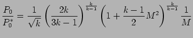$\displaystyle {P_{0} \over P_{0}^{*}} = {1 \over \sqrt{k}} \left( {2k \over 3k-...
...left( 1 + {k -1 \over 2} M ^{2}\right)^{k \over k-1} { 1 \over M} %\label{eq:}
$