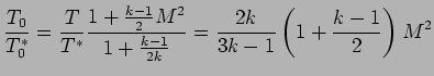$\displaystyle {T_{0} \over T_{0}^{*}} = { T \over T^{*}} { 1 + {k -1 \over 2} M...
... {k -1 \over 2k} } = {2k \over 3k -1 } \left( 1 + {k -1 \over 2} \right) M ^{2}$