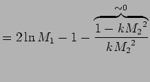 $\displaystyle = 2 \ln M_{1} -1 - \overbrace{ 1 - k{M_{2}}^{2} \over k {M_{2}}^{2}}^{\sim 0}$