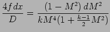 $\displaystyle { 4 f dx \over D} = {{\left( 1 - M^2 \right) dM^2} \over {kM^4 ( 1 + {k-1 \over 2}M^2} ) }$