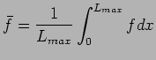 $\displaystyle \bar{f} = { 1 \over L_{max}} \int ^{L_{max}} _{0} {f dx}$
