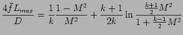 $\displaystyle {4 \bar{f}L_{max}\over D} = {1 \over k} {1 - M^2 \over M^2} + {k+1 \over 2k}\ln {{k+1 \over 2}M^2 \over 1+ {k-1 \over 2}M^2}$