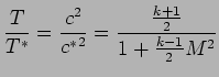 $\displaystyle { T \over T^{*}} = {c^{2} \over {c^{*}}^{2} } = {{ k + 1 \over 2} \over { 1 + {k - 1 \over 2} M^{2}} }$