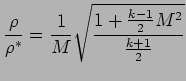 $\displaystyle {\rho \over \rho^{*}} = { 1 \over M} \sqrt{ { 1 + {k - 1 \over 2} M^{2}} \over {k+1 \over 2} }$