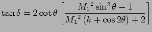 $\displaystyle \tan \delta = 2 \cot \theta \left[{M_1}^{2} \sin^2 \theta - 1 \over {M_1}^{2} \left(k + \cos 2 \theta \right) +2 \right]$