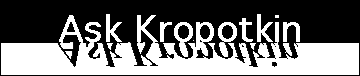 Ask Kropotkin