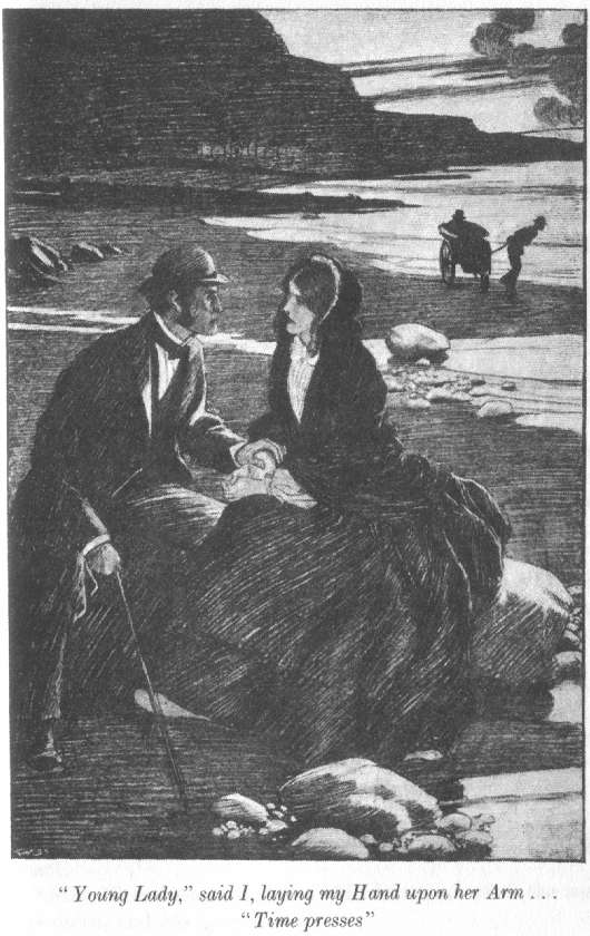 "Young Lady," said I, laying my Hand upon her Arm . . . "Time presses"