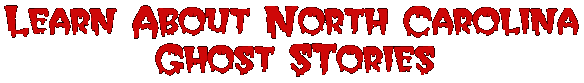 Learn About North Carolina Ghost Stories