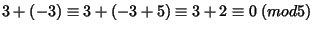 $ 3+(-3)\equiv3+(-3+5)\equiv3+2\equiv0 \; ( mod 5)$