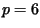 $ p=6$