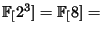 $ \FF[2^3] = \FF[8] = $